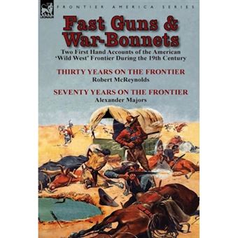 Fast Guns and War-Bonnets - Two First Hand Accounts of the American 'Wild West' Frontier During the 19th Century-Thirty Years on the Frontier by R - Hardback - 2014 - 1