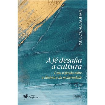 A Fé Desafia A Cultura: Uma Reflexão Sobre A Dinâmica Da Modernidade - 1