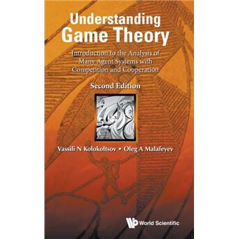 Understanding Game Theory Introduction To The Analysis Of Many Agent Systems With Competition And Cooperation - 1