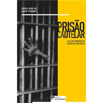 Prisão Cautelar. À Luz do Princípio do Estado de Inocência - 1