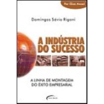 A Industria Do Sucesso. A Linha De Montagem Do Exito Empresarial - 1