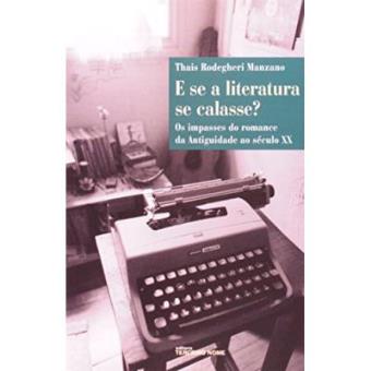 E Se A Literatura Se Calasse? A História Do Romance Da Antiguidade Ao Século Xx - 1