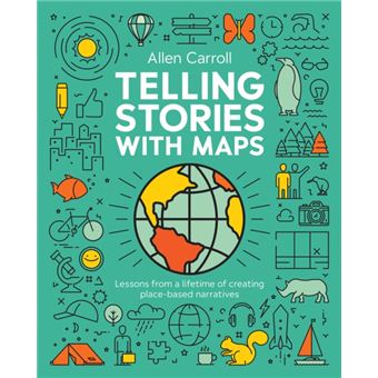 Telling Stories with Maps Lessons from a Lifetime of Creating Place-Based Narratives - 1