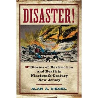 Disaster! - Stories of Destruction and Death in Nineteenth-Century New Jersey - Hardback - 2014 - 1
