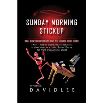 Sunday Morning Stickup - What Your Pastor Doesn't Want You to Know about Tithes a Must-Read for Anyone Who Pays 10% Tithes or Gives Money to a - Paperback / softback - 2013 - 1