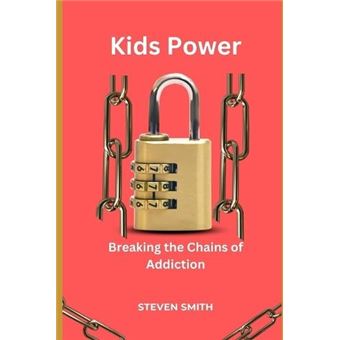 Kids Power Breaking The Chains Of Addiction - 1
