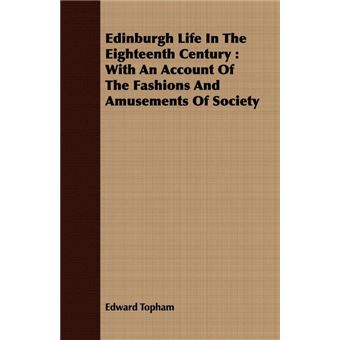 Edinburgh Life In The Eighteenth Century - With An Account Of The Fashions And Amusements Of Society - Paperback - 2008 - 1