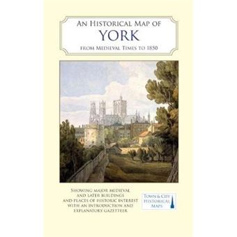 An Historical Map Of York From Medieval Times To 1850 Town  City Historical Maps - 1