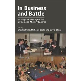 In Business and Battle - Strategic Leadership in the Civilian and Military Spheres - Paperback - 2012 - 1
