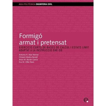 Formig Armat I Pretensat. Exercicis Curts de Bases de Clcul I Estats Lmit. Adaptat a la Instrucci Ehe-08 - 1