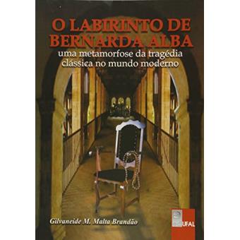 O Labirinto de Bernarda Alba. Uma Metamorfose da Tragédia Clássica no Mundo Moderno - 1