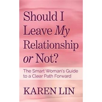 Should I Leave My Relationship Or Not The Smart Womans Guide To A Clear Path Forward - 1