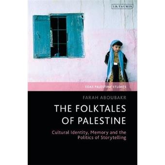 The Folktales Of Palestine Cultural Identity, Memory And The Politics Of Storytelling - 1