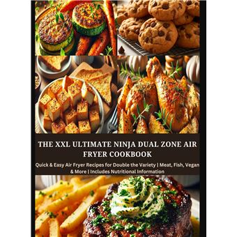 The Xxl Ultimate Ninja Dual Zone Air Fryer Cookbook - Quick & Easy Air Fryer Recipes For Double The Variety | Meat, Fish, Vegan & More | Includes Nutritional Information - 1