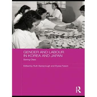 Gender and Labour in Korea and Japan - Sexing Class - Paperback - 2011 - 1