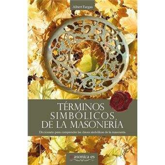 Términos Simbólicos De La Masonería. Diccionario Para Comprender Las Claves Simbólicas De La Masoner - 1