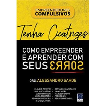 Tenha Cicatrizes. Como Empreender e Aprender com Seus Erros - 1