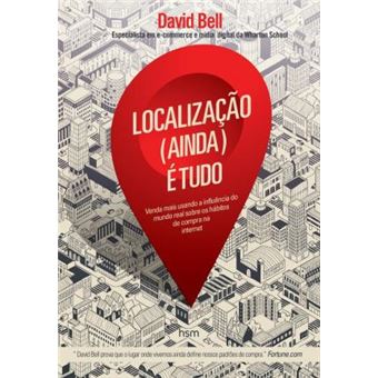 Localização (Ainda) É Tudo. Venda Mais Usando a Influência do Mundo Real Sobre os Hábitos de Compra na Internet - 1