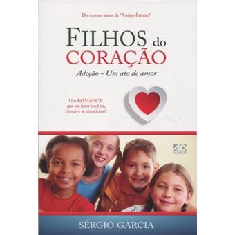 Filhos do Coração. Adoção. Um Ato de Amor - 1