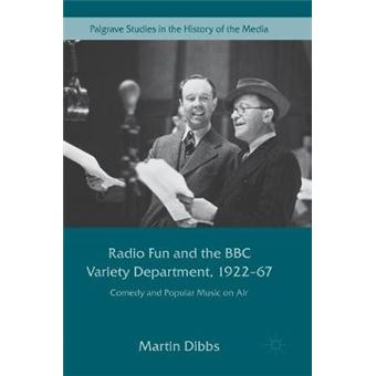 Radio Fun And The Bbc Variety Department, 192267 Comedy And Popular Music On Air Palgrave Studies In The History Of The Media - 1