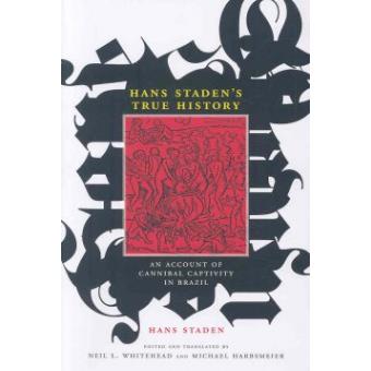 Hans Stadens True History An Account Of Cannibal Captivity In Brazil - 1