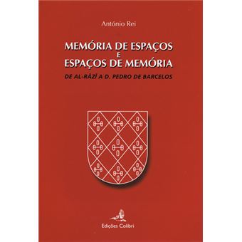 Memória De Espaços E Espaços De Memóriade Al-Râzî A D. Pedro De Barcelos - 1