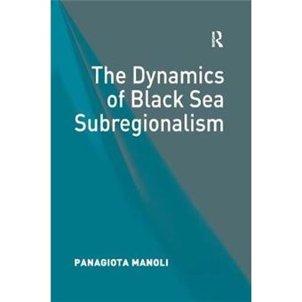 The Dynamics Of Black Sea Subregionalism - 1