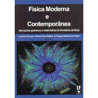 Física Moderna e Contemporânea. Das Teorias Quânticas e Relativística às Fronteiras da Física - 1