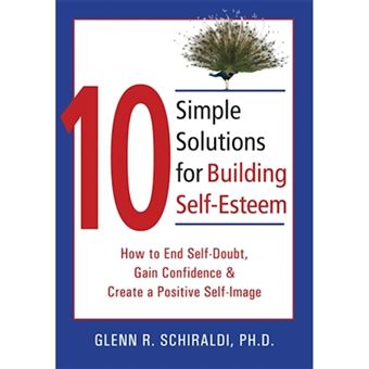 10 Simple Solutions for Building Self-esteem - How to End Self-Doubt, Gain Confidence & Create a Positive Self-Image - Paperback - 2007 - 1