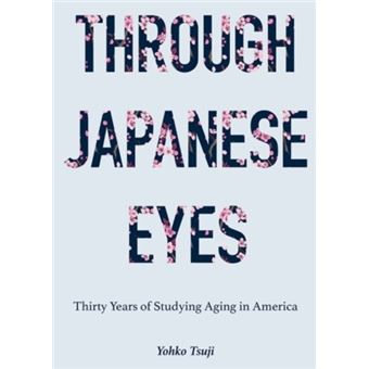 Through Japanese Eyes Thirty Years Of Studying Aging In America Global Perspectives On Aging - 1