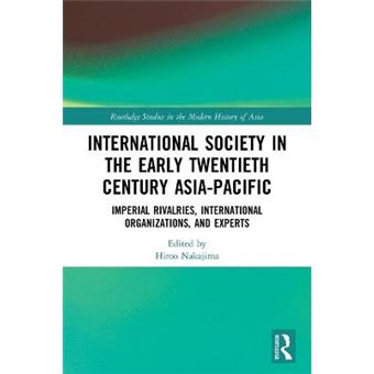 International Society In The Early Twentieth Century Asiapacific Imperial Rivalries, International Organizations, And Experts Routledge Studies In The Modern History Of Asia - 1