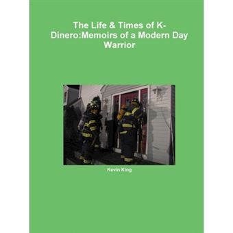 The Life & Times of K-Dinero:Memoirs of a Modern Day Warrior - Paperback - 2010 - 1