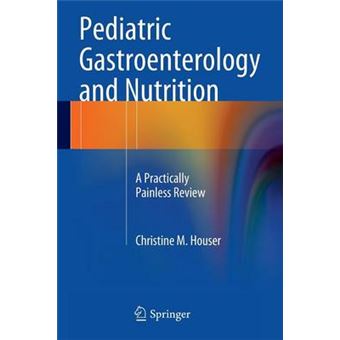 Pediatric Gastroenterology And Nutrition A Practically Painless Review - 1