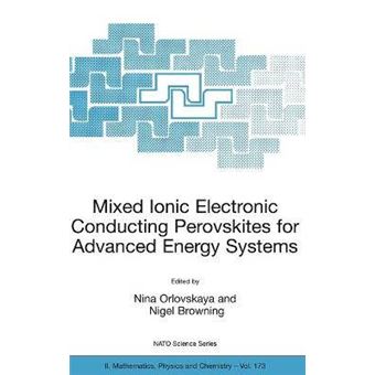 Mixed Ionic Electronic Conducting Perovskites for Advanced Energy Systems - Proceeddings of the NATO ARW on Mixed Ionic Electronic Conducting (MIEC) Perovskites for Advanced Energy Systems, Kyiv, Ukraine, 8-12 June 2003 - Hardback - 2004 - 1