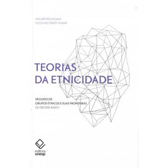 TEORIAS DA ETNICIDADE - 2ª EDIÇÃO: SEGUIDO DE ""GRUPOS ÉTNICOS E SUAS FRONTEIRAS"", DE FREDERIK BARTH - 1