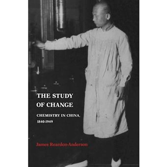 The Study of Change - Chemistry in China, 1840-1949 - Paperback - 2003 - 1