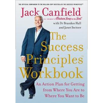 The Success Principles Workbook An Action Plan For Getting From Where You Are To Where You Want To Be - 1
