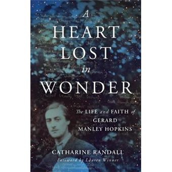 A Heart Lost In Wonder The Life And Faith Of Gerard Manley Hopkins Library Of Religious Biography Lrb - 1