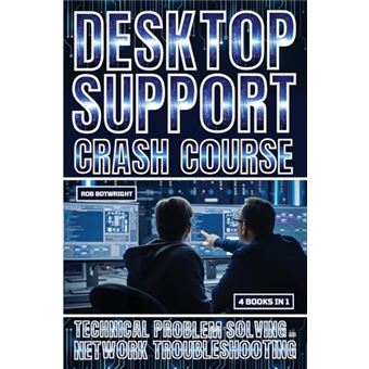 Desktop Support Crash Course: Technical Problem Solving And Network Troubleshooting - 1