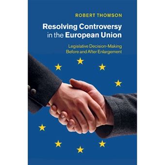 Resolving Controversy in the European Union - Legislative Decision-Making Before and After Enlargement - Paperback - 2015 - 1