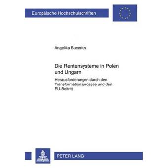 Die Rentensysteme in Polen Und Ungarn Herausforderungen Durch Den Transformationsprozess Und Den EuBeitritt 3118 Europische Hochschulschriften    Publications Universitaires Europenn - 1