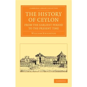 The History of Ceylon from the Earliest Period to the Present Time - with an Appendix, Containing an Account of Its Present Condition - Paperback - 2012 - 1