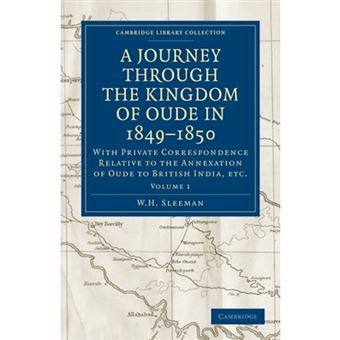 A Journey Through the Kingdom of Oude in 1849-1850 - With Private Correspondence Relative to the Annexation of Oude to British India, Etc. - Paperback - 2011 - 1
