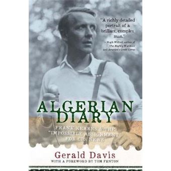 Algerian Diary Frank Kearns And The Impossible Assignment For Cbs News - 1