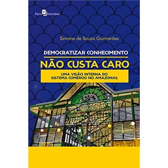 Democratizar Conhecimento Não Custa Caro: uma Visão Interna do Sistema Comércio no Amazonas - 1