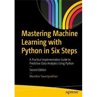 Mastering Machine Learning With Python In Six Steps A Practical ...