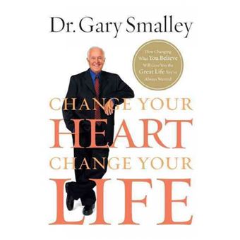 Change Your Heart, Change Your Life - How Changing What You Believe Will Give You the Great Life You've Always Wanted - Paperback / softback - 2012 - 1