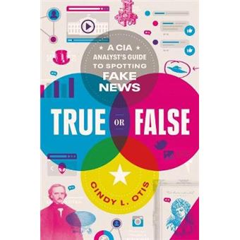 True Or False A Cia Analyst'S Guide To Spotting Fake News - 1