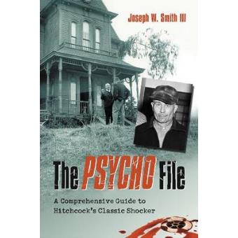 The "Psycho" File - A Comprehensive Guide to Hitchcock's Classic Shocker - Paperback - 2009 - 1