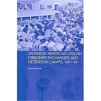 Japanese-American Civilian Prisoner Exchanges And Detention Camps, 1941-45, Routledge Studies In The Modern History Of Asia - 1